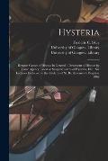 Hysteria [electronic Resource]: Remote Causes of Disease in General; Treatment of Disease by Tonic Agency, Local or Surgical Forms of Hysteria, Etc.: