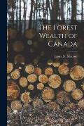 The Forest Wealth of Canada [microform]