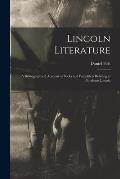 Lincoln Literature: a Bibliographical Account of Books and Pamphlets Relating to Abraham Lincoln