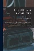 The Dietary Computer: Explanatory Pamphlet: the Pamphlet Containing Tables of Food Composition, Lists of Prices, Weights, and Measures, Sele