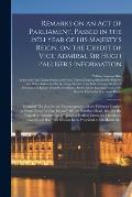 Remarks on an Act of Parliament, Passed in the 15th Year of His Majesty's Reign, on the Credit of Vice-Admiral Sir Hugh Palliser's Information [microf