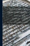 The Story of a Printing House: Being a Short Account of the Strahans and Spottiswoodes