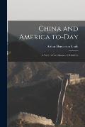 China and America To-day: a Study of Conditions and Relations