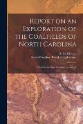 Report on an Exploration of the Coalfields of North Carolina: Made for the State Board of Agriculture