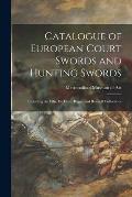 Catalogue of European Court Swords and Hunting Swords: Including the Ellis, De Dino, Riggs, and Reubell Collections