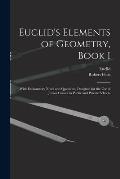 Euclid's Elements of Geometry, Book I [microform]: With Explanatory Notes and Questions, Designed for the Use of Junior Classes in Public and Private