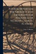 Interim Report on the Geology and Groundwater Resources of Morgan County, Alabama