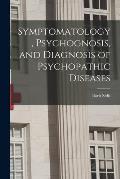 Symptomatology, Psychognosis, and Diagnosis of Psychopathic Diseases