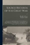 Source Records of the Great War: a Comprehensive and Readable Source Record of the World's Great War, Emphasizing the More Important Events, and Prese