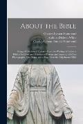 About the Bible: Being a Collection of Extracts From the Writings of Eminent Biblical Scholars and Scientists of Europe and America Wit