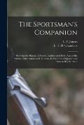 The Sportsman's Companion [microform]: Showing the Haunts of Moose, Caribou and Deer, Also of the Salmon, Ouananiche and Trout in the Province of Queb
