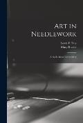 Art in Needlework: a Book About Embroidery