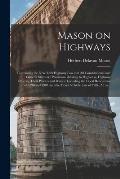 Mason on Highways: Containing the New York Highway Law and All Constitutional and General Statutory Provisions Relating to Highways, High