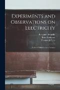 Experiments and Observations on Electricity: Made at Philadelphia in America