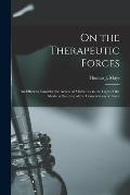 On the Therapeutic Forces: an Effort to Consider the Action of Medicines in the Light of the Modern Doctrine of the Conservation of Force