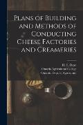 Plans of Building and Methods of Conducting Cheese Factories and Creameries [microform]