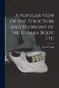 A Popular View of the Structure and Economy of the Human Body, Etc