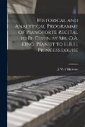 Historical and Analytical Programme of Pianoforte Recital to Be Given by Mr. O.A. King, Pianist to H.R.H. Princess Louise [microform]