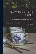 How to Set the Table: Being a Treatise Upon This Important Subject / by Mrs. Sarah Tyson Rorer.