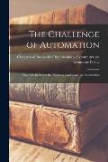 The Challenge of Automation; Papers Delivered at the National Conference on Automation