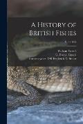 A History of British Fishes; v. 1 (1836)