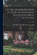 Future Administration of State of Maryland Water Resources Activities: Appendices; No. 112A