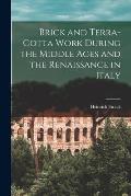 Brick and Terra-cotta Work During the Middle Ages and the Renaissance in Italy