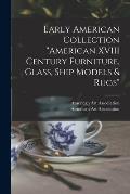 Early American Collection American XVIII Century Furniture, Glass, Ship Models & Rugs
