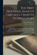 The First National Bank of Chicago, Charter Number Eight: a Brief History of Its Progress From the Day on Which It Opened for Business, July 1, 1863,