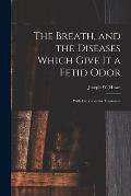 The Breath, and the Diseases Which Give It a Fetid Odor [microform]: With Directions for Treatment