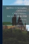 British Columbia Official Centennial Record, 1858-1958: a Century of Progress
