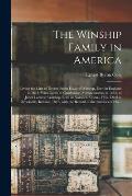 The Winship Family in America: Living the Line of Decent From Edward Winship, Born in England in 1613, Who Came to Cambridge, Massachusetts, in 1635,