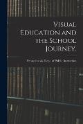Visual Education and the School Journey. [microform]