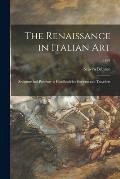 The Renaissance in Italian Art; Sculpture and Painting: a Handbook for Students and Travellers ..; 1898