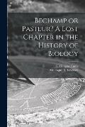 Bechamp or Pasteur? A Lost Chapter in the History of Biology