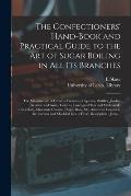 The Confectioners' Hand-book and Practical Guide to the Art of Sugar Boiling in All Its Branches: the Manufacture of Creams, Fondants, Liqueurs, Pasti