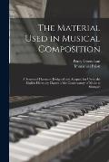 The Material Used in Musical Composition: a System of Harmony Designed and Adopted for Use in the English Harmony Classes of the Conservatory of Music