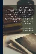 What Has Been Accomplished During Five Years by the Toronto Humane Society, Including the Annual Report of the Society for the Year 1891-92. Edited by