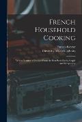 French Household Cooking: With a Number of Recipes From the Best Paris Chefs, Simple and Inexpensive