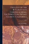 Geology of the Butler Estate Chromite Mines, Southwestern Fresno County, California; No.71