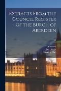 Extracts From the Council Register of the Burgh of Aberdeen; v.1