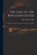 The Case of the Kingdom Stated: According to the Proper Interests of the Severall Parties Ingaged ..