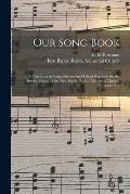 Our Song Book: a Collection of Songs Selected and Edited Expressly for the Sunday School of the First Baptist Peddie Memorial Church,