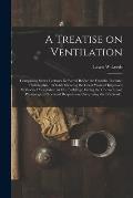 A Treatise on Ventilation: Comprising Seven Lectures Delivered Before the Franklin Institute, Philadelphia, 1866-68. Showing the Great Want of Im