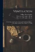 Ventilation [electronic Resource]: a Text-book to the Practice of the Art of Ventilating Buildings; With a Supplementary Chapter Upon Air Testing