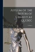 Asylum of the Sisters of Charity at Quebec [microform]