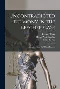 Uncontradicted Testimony in the Beecher Case: Compiled From the Official Records