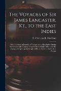 The Voyages of Sir James Lancaster, Kt., to the East Indies: With Abstracts of Journals of Voyages to the East Indies During the Seventeenth Century,