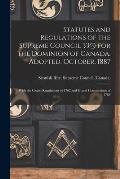Statutes and Regulations of the Supreme Council 33@ for the Dominion of Canada, Adopted, October, 1887 [microform]: With the Grand Regulations of 1762