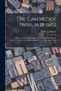 The Cambridge Press, 1638-1692; a History of the First Printing Press Established in English America, Together With a Bibliographical List of the Issu